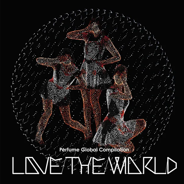 Perfume Global Compilation “LOVE THE WORLD”