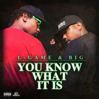 You Know What It Is by L Game and Big