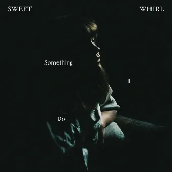 Something I Do by Sweet Whirl