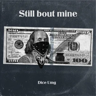 Still bout mine by Dice Umg