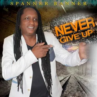 Never Give Up - EP by Spanner Banner