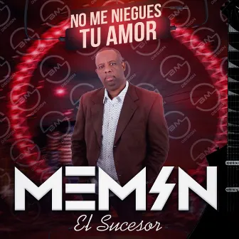 No Me Niegues Tu Amor by Memin