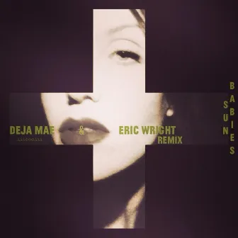 Sun Babies (Eric Wright Remix) by Deja Mae