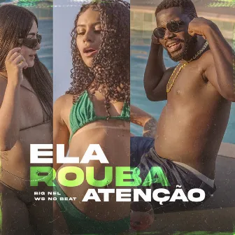 Ela Rouba Atenção by Big Nel