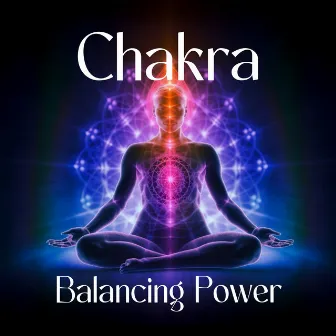 Chakra Balancing Power: Meditation for Awareness & Harmony by Chakra Meditation Zone