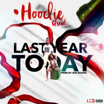 Last Year Today by Hoodie Quel