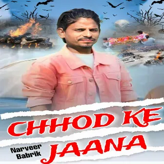 Chhod Ke Jaana by Narveer Babrik