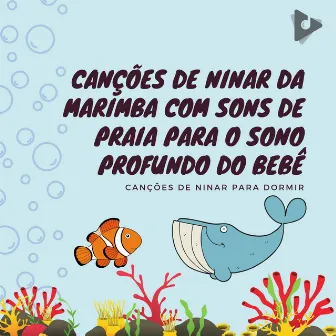 Canções de Ninar da Marimba com Sons de Praia para o Sono Profundo do Bebê by Música Mágica para Bebês de Sono