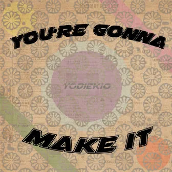 you're gonna make it by yodiekio