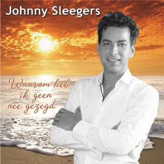 Waarom heb ik geen nee gezegd by Johnny Sleegers