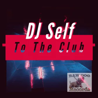 To The Club by Dj Self