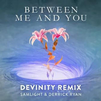 Between Me and You (Devinity Remix) by Devinity