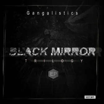 Black Mirror Trilogy by Gangalistics