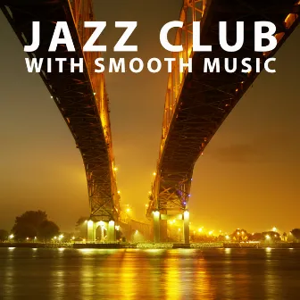 Jazz Club with Smooth Music – Relaxing Music, Jazz Calmness, Smooth Sounds of Jazz, Piano Bar, Chilled Night by Stress Reducing Music Zone