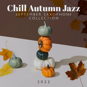 Chill Autumn Jazz: September Saxophone Collection 2022 by Saxophone Jazz Facilitator