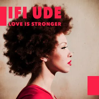 Love Is Stronger by Ifi Ude