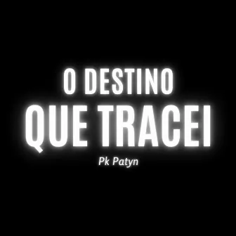 O Destino Que Tracei by Pk Patyn