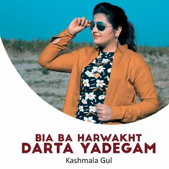 Bia Ba Harwakht Darta Yadegam by Kashmala Gul