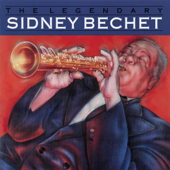 The Legendary Sidney Bechet by Sidney Bechet