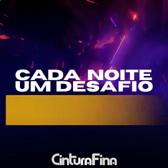 Cada Noite Um Desafio by Cintura Fina