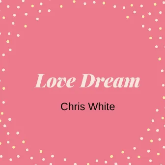 Love Dream by Chris White