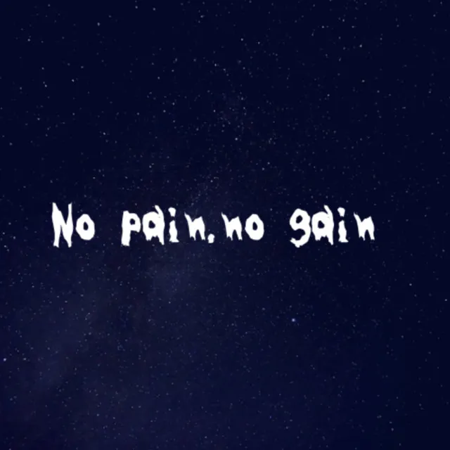 No pain, no gain