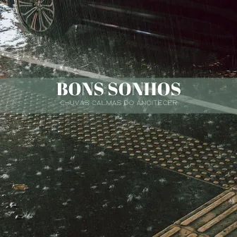 Bons Sonhos: Chuvas Calmas Do Anoitecer by Sons de Cachoeiras