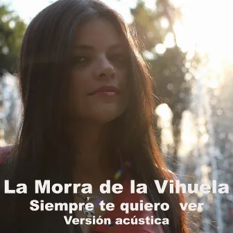 Siempre Te Quiero Ver (Versión Acústica) by La Morra De La Vihuela