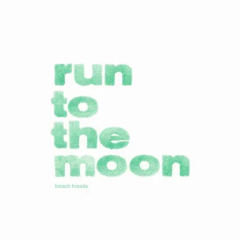 Run To The Moon by Beach Fossils