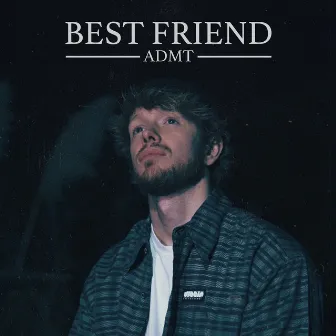 Best Friend by ADMT