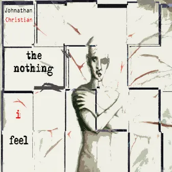 The Nothing I Feel by Johnathan Christian