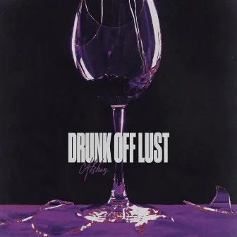 Drunk Off Lust by Akshay