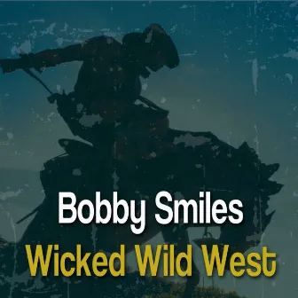 Wicked Wild West by Bobby Smiles