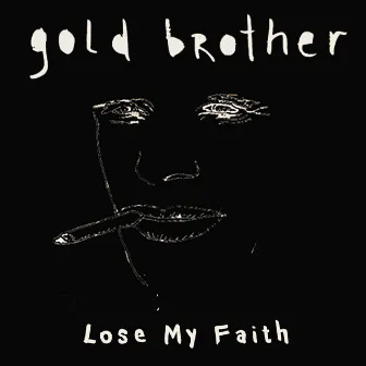 Lose My Faith by Gold Brother