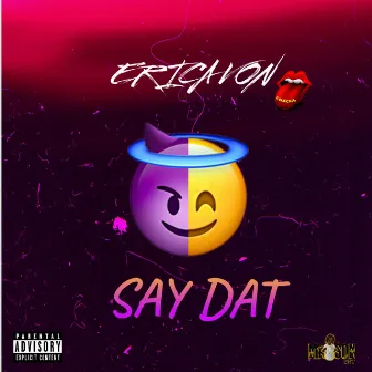 Say Dat by Erica Von