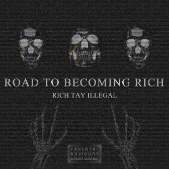 ROAD TO BECOMING RICH by RICH TAY ILLEGAL