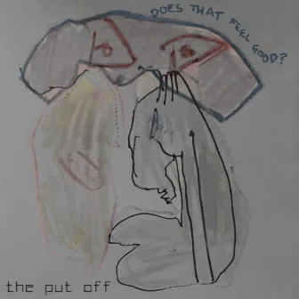 Does That Feel Good? by The Put Off