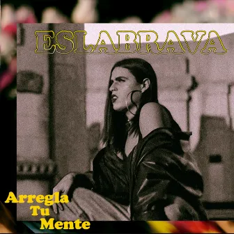 Arregla Tu Mente by ESLABRAVA