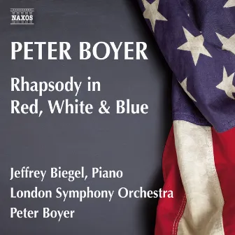 Boyer: Rhapsody in Red, White & Blue by Peter Boyer