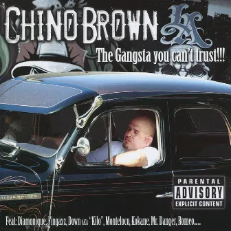 The Gangsta You Can't Trust! by Chino Brown