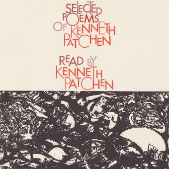 Selected Poems of Kenneth Patchen: Read by the Author by Kenneth Patchen