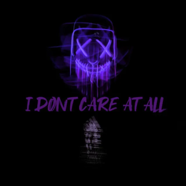 I Dont Care at All