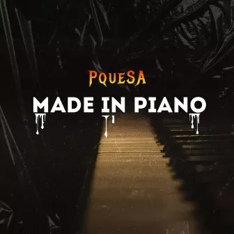 MADE IN PIANO by PQueSA