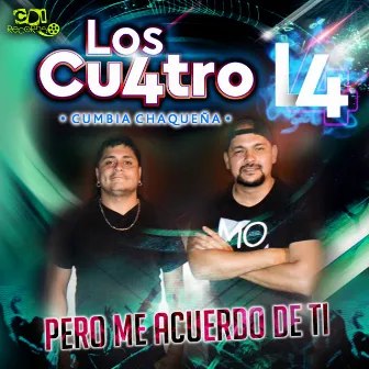 Pero me acuerdo de ti by Los Cu4tro Cumbia Chaqueña