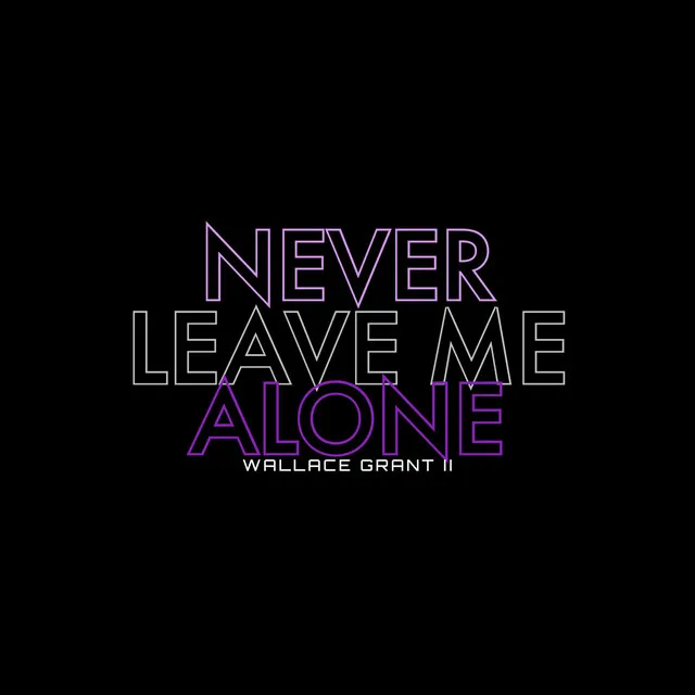 Never Leave Me Alone