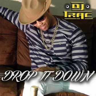 Drop It Down by DJ Trac