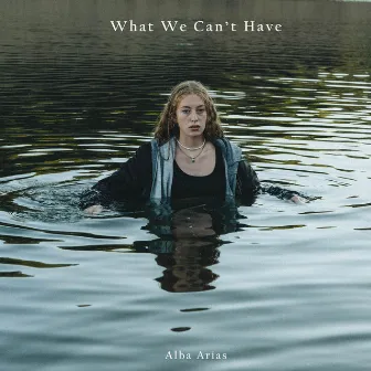 What We Can't Have by Alba Arias