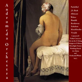 Pachelbel, J.S. Bach, Albinoni, Walter Rinaldi, Beethoven, Schubert, Mendelssohn, Vivaldi: Canon in D, Violin Concerto, Air on the G String, Adagio in G minor, Moonlight Sonata, Wedding March, Ave Maria and Orchestral Works - Vol. 2 by Andromeda Orchestra