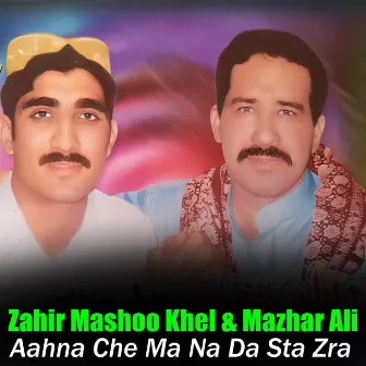 Aahna Che Ma Na Da Sta Zra by Zahir Mashoo Khel