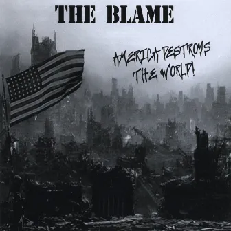 America Destroys the World by The Blame